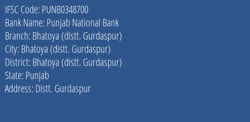 Punjab National Bank Bhatoya Distt. Gurdaspur Branch Bhatoya Distt. Gurdaspur IFSC Code PUNB0348700