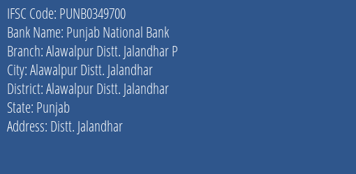 Punjab National Bank Alawalpur Distt. Jalandhar P Branch Alawalpur Distt. Jalandhar IFSC Code PUNB0349700