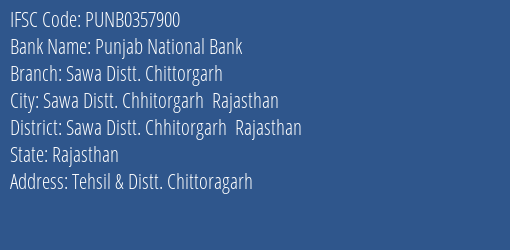 Punjab National Bank Sawa Distt. Chittorgarh Branch Sawa Distt. Chhitorgarh Rajasthan IFSC Code PUNB0357900