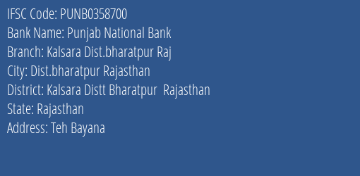 Punjab National Bank Kalsara Dist.bharatpur Raj Branch Kalsara Distt Bharatpur Rajasthan IFSC Code PUNB0358700