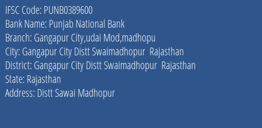 Punjab National Bank Gangapur City Udai Mod Madhopu Branch Gangapur City Distt Swaimadhopur Rajasthan IFSC Code PUNB0389600