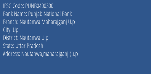 Punjab National Bank Nautanwa Maharajganj U.p Branch, Branch Code 400300 & IFSC Code PUNB0400300