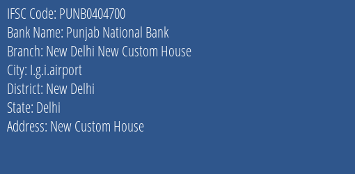 Punjab National Bank New Delhi New Custom House Branch, Branch Code 404700 & IFSC Code Punb0404700