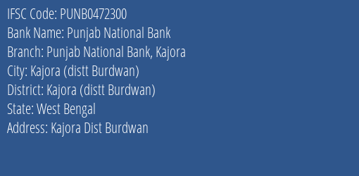 Punjab National Bank Punjab National Bank Kajora Branch Kajora Distt Burdwan IFSC Code PUNB0472300