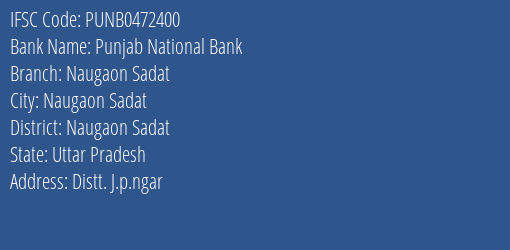 Punjab National Bank Naugaon Sadat Branch, Branch Code 472400 & IFSC Code Punb0472400