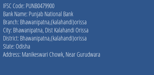Punjab National Bank Bhawanipatna Kalahandi Orissa Branch Bhawanipatna Kalahandi Orissa IFSC Code PUNB0479900