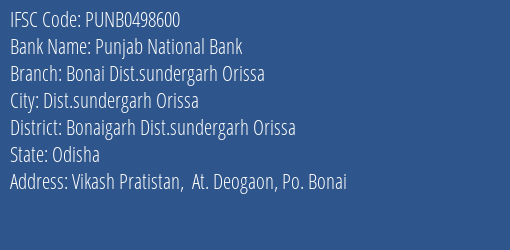Punjab National Bank Bonai Dist.sundergarh Orissa Branch Bonaigarh Dist.sundergarh Orissa IFSC Code PUNB0498600