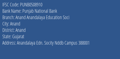 Punjab National Bank Anand Anandalaya Education Soci Branch Anand IFSC Code PUNB0508910