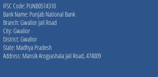 Punjab National Bank Gwalior Jail Road Branch Gwalior IFSC Code PUNB0514310