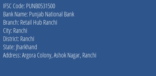 Punjab National Bank Retail Hub Ranchi Branch Ranchi IFSC Code PUNB0531500