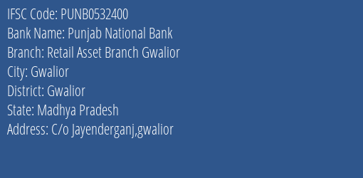 Punjab National Bank Retail Asset Branch Gwalior Branch Gwalior IFSC Code PUNB0532400