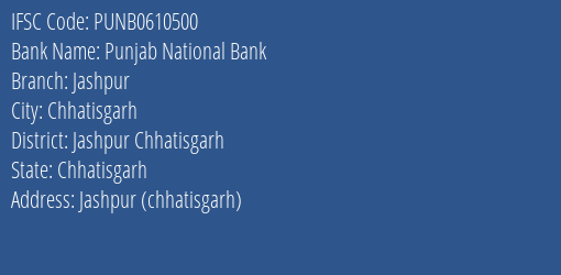 Punjab National Bank Jashpur Branch Jashpur Chhatisgarh IFSC Code PUNB0610500