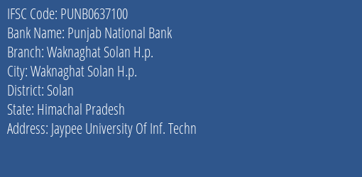 Punjab National Bank Waknaghat Solan H.p. Branch Solan IFSC Code PUNB0637100