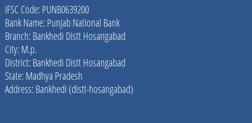 Punjab National Bank Bankhedi Distt Hosangabad Branch Bankhedi Distt Hosangabad IFSC Code PUNB0639200