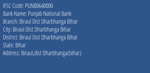 Punjab National Bank Biraul Dist Dharbhanga Bihar Branch Biraul Dist Dharbhanga Bihar IFSC Code PUNB0640000