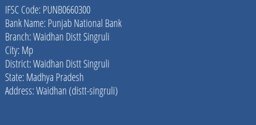 Punjab National Bank Waidhan Distt Singruli Branch Waidhan Distt Singruli IFSC Code PUNB0660300