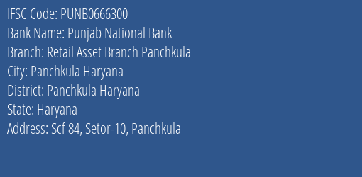 Punjab National Bank Retail Asset Branch Panchkula Branch Panchkula Haryana IFSC Code PUNB0666300