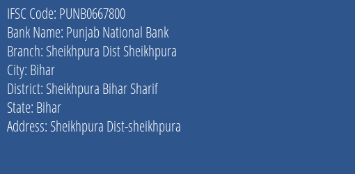 Punjab National Bank Sheikhpura Dist Sheikhpura Branch Sheikhpura Bihar Sharif IFSC Code PUNB0667800