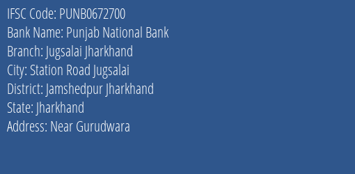 Punjab National Bank Jugsalai Jharkhand Branch Jamshedpur Jharkhand IFSC Code PUNB0672700