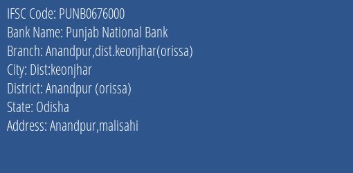 Punjab National Bank Anandpur Dist.keonjhar Orissa Branch Anandpur Orissa IFSC Code PUNB0676000