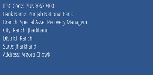 Punjab National Bank Special Asset Recovery Managem Branch Ranchi IFSC Code PUNB0679400
