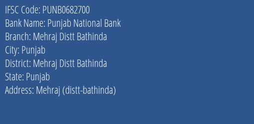 Punjab National Bank Mehraj Distt Bathinda Branch Mehraj Distt Bathinda IFSC Code PUNB0682700