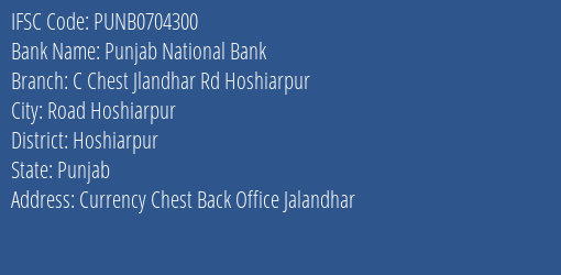 Punjab National Bank C Chest Jlandhar Rd Hoshiarpur Branch Hoshiarpur IFSC Code PUNB0704300