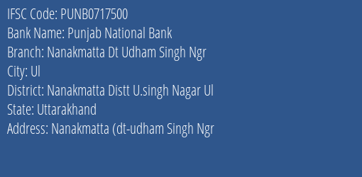 Punjab National Bank Nanakmatta Dt Udham Singh Ngr Branch, Branch Code 717500 & IFSC Code Punb0717500