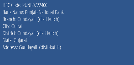 Punjab National Bank Gundayali Distt Kutch Branch Gundayali Distt Kutch IFSC Code PUNB0722400