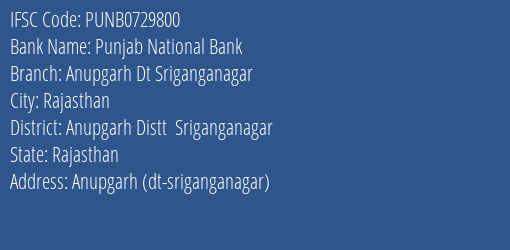 Punjab National Bank Anupgarh Dt Sriganganagar Branch Anupgarh Distt Sriganganagar IFSC Code PUNB0729800