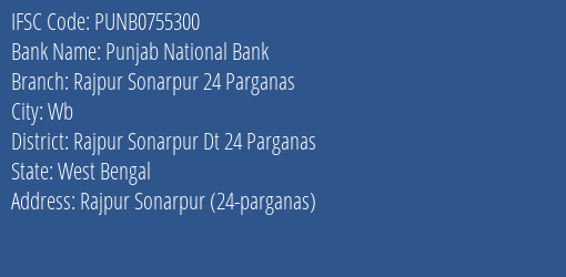 Punjab National Bank Rajpur Sonarpur 24 Parganas Branch Rajpur Sonarpur Dt 24 Parganas IFSC Code PUNB0755300
