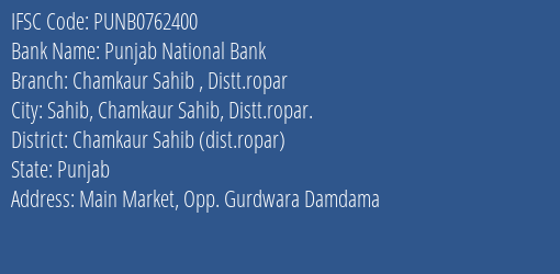 Punjab National Bank Chamkaur Sahib Distt.ropar Branch Chamkaur Sahib Dist.ropar IFSC Code PUNB0762400