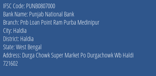 Punjab National Bank Pnb Loan Point Ram Purba Medinipur Branch Haldia IFSC Code PUNB0807000