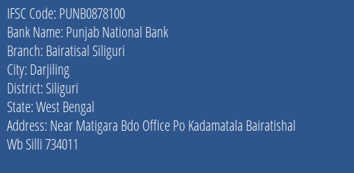 Punjab National Bank Bairatisal Siliguri Branch Siliguri IFSC Code PUNB0878100