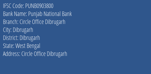 Punjab National Bank Circle Office Dibrugarh Branch Dibrugarh IFSC Code PUNB0903800