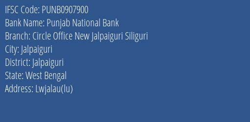 Punjab National Bank Circle Office New Jalpaiguri Siliguri Branch Jalpaiguri IFSC Code PUNB0907900