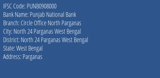 Punjab National Bank Circle Office North Parganas Branch North 24 Parganas West Bengal IFSC Code PUNB0908000