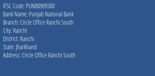 Punjab National Bank Circle Office Ranchi South Branch Ranchi IFSC Code PUNB0909300