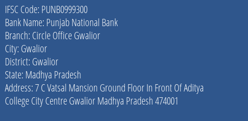 Punjab National Bank Circle Office Gwalior Branch Gwalior IFSC Code PUNB0999300