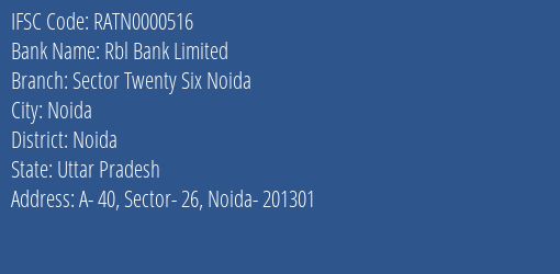 Rbl Bank Sector Twenty Six Noida Branch Noida IFSC Code RATN0000516