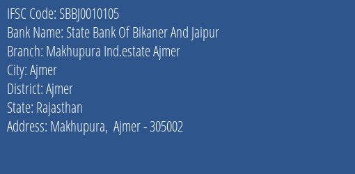 State Bank Of Bikaner And Jaipur Makhupura Ind.estate Ajmer Branch Ajmer IFSC Code SBBJ0010105