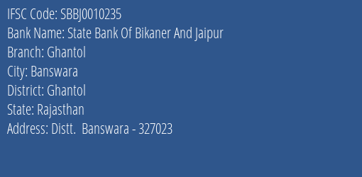 State Bank Of Bikaner And Jaipur Ghantol Branch Ghantol IFSC Code SBBJ0010235