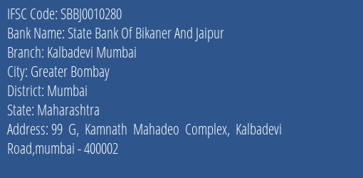 State Bank Of Bikaner And Jaipur Kalbadevi Mumbai Branch Mumbai IFSC Code SBBJ0010280