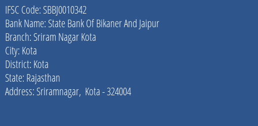 State Bank Of Bikaner And Jaipur Sriram Nagar Kota Branch Kota IFSC Code SBBJ0010342