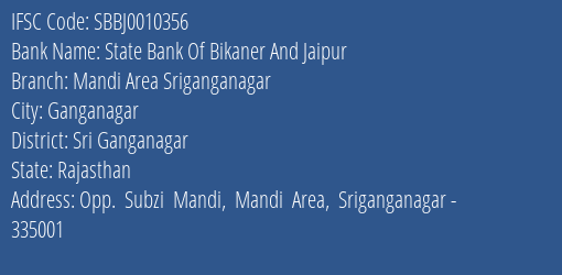 State Bank Of Bikaner And Jaipur Mandi Area Sriganganagar Branch Sri Ganganagar IFSC Code SBBJ0010356