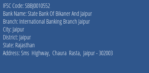 State Bank Of Bikaner And Jaipur International Banking Branch Jaipur Branch Jaipur IFSC Code SBBJ0010552