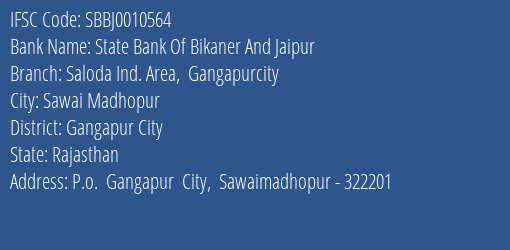 State Bank Of Bikaner And Jaipur Saloda Ind. Area Gangapurcity Branch Gangapur City IFSC Code SBBJ0010564