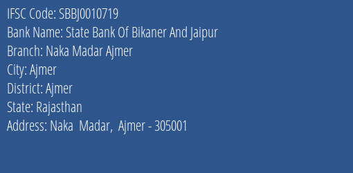 State Bank Of Bikaner And Jaipur Naka Madar Ajmer Branch Ajmer IFSC Code SBBJ0010719