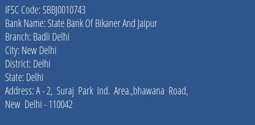 State Bank Of Bikaner And Jaipur Badli Delhi Branch Delhi IFSC Code SBBJ0010743