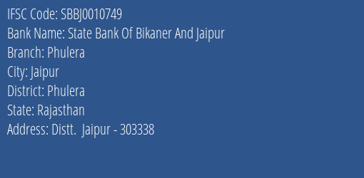 State Bank Of Bikaner And Jaipur Phulera Branch Phulera IFSC Code SBBJ0010749